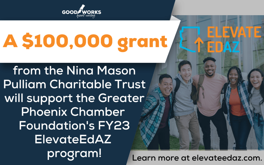 A $100,000 grant from the Nina Mason Pulliam Charitable Trust will support the Greater Phoenix Chamber Foundation's FY23 ElevateEdAZ Program! Learn more at elevateEdAZ.com.